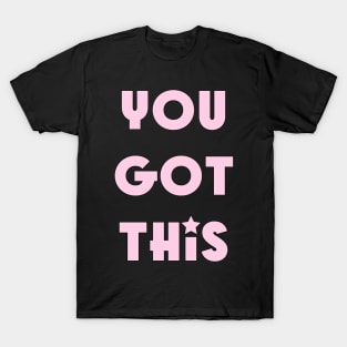 You got this T-Shirt